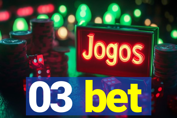 03 bet